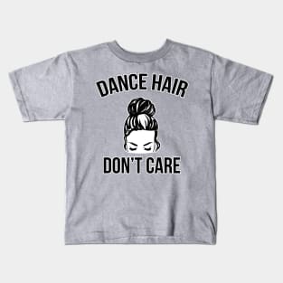 Dance Hair Don't Care Messy Bun Dancer Kids T-Shirt